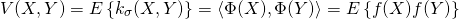 \[ V(X,Y) = E\left\{ {{k_\sigma }(X,Y)} \right\} = \left\langle {\Phi (X),\Phi (Y)} \right\rangle  = E\left\{ {f(X)f(Y)} \right\} \]