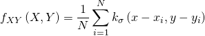 \[ {f_{XY}}\left( {X,Y} \right) = \frac{1}{N}\sum\limits_{i = 1}^N {{k_\sigma }\left( {x - {x_i},y - {y_i}} \right)}  \]