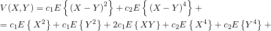 \[ \begin{gathered}   V(X,Y) = {c_1}E\left\{ {\,{{(X - Y)}^2}} \right\} + {c_2}E\left\{ {\,{{(X - Y)}^4}} \right\} + … \hfill \\    = {c_1}E\left\{ {\,{X^2}} \right\} + {c_1}E\left\{ {\,{Y^2}} \right\} + 2{c_1}E\left\{ {\,XY} \right\} + {c_2}E\left\{ {\,{X^4}} \right\} + {c_2}E\left\{ {{Y^4}} \right\} + … \hfill \\  \end{gathered}  \]