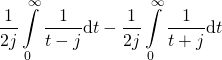 \[\begin{gathered} \frac{1}{{2j}}\int\limits_0^\infty {\frac{1}{{t - j}}{\text{d}}t} - \frac{1}{{2j}}\int\limits_0^\infty {\frac{1}{{t + j}}{\text{d}}t}\end{gathered}\]